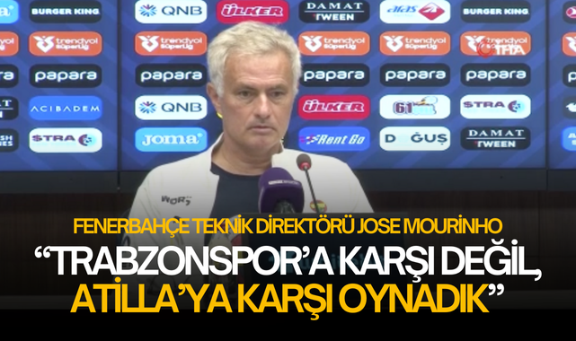 Jose Mourinho: "Trabzonspor'a karşı değil, Atilla'ya karşı oynadık"