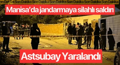 Manisa'da jandarmaya silahlı saldırı: 1 yaralı