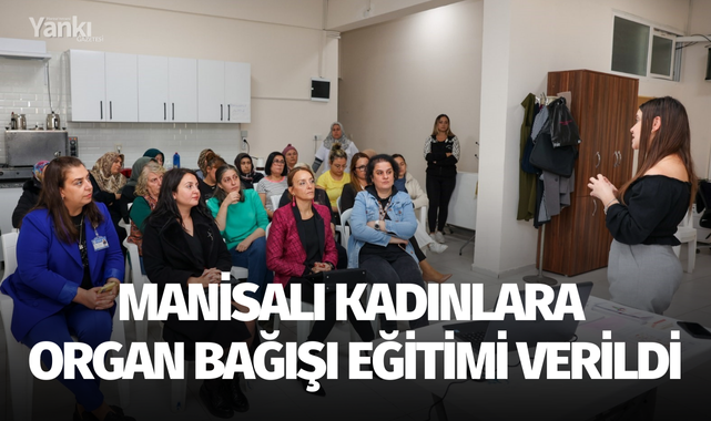 Manisalı kadınlara organ bağışı eğitimi verildi