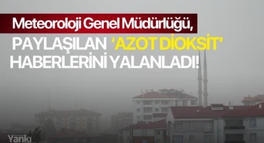 Meteoroloji Genel Müdürlüğü, paylaşılan  'Azot Dioksit' haberlerini yalanladı!