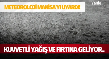 Meteoroloji Manisa'yı uyardı! Kuvvetli Yağış ve Fırtına geliyor..