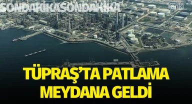 TÜPRAŞ'ta patlama meydana geldi!