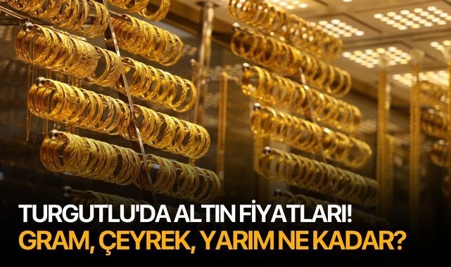 Turgutlu'da altın fiyatları! Gram, çeyrek, yarım ne kadar?