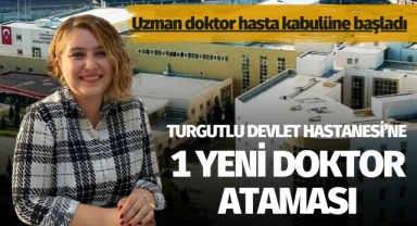 Turgutlu Devlet Hastanesi’ne bir yeni doktor ataması