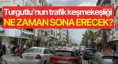 Turgutlu'nun trafik keşmekeşliği ne zaman sona erecek?