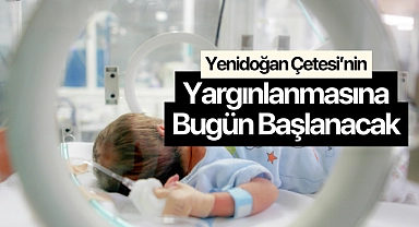 Yenidoğan Çetesi'nin yargılanmasına bugün başlanacak