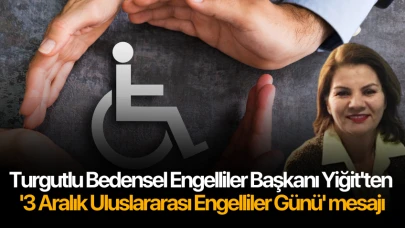 Turgutlu Bedensel Engelliler Başkanı Yiğit'ten '3 Aralık Uluslararası Engelliler Günü' mesajı