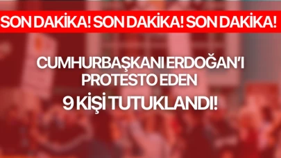 Cumhurbaşkanı Erdoğan'ı protesto eden 9 kişi tutuklandı