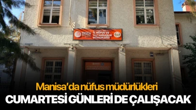 Manisa'da nüfus müdürlükleri cumartesi günleri de çalışmaya devam edecek