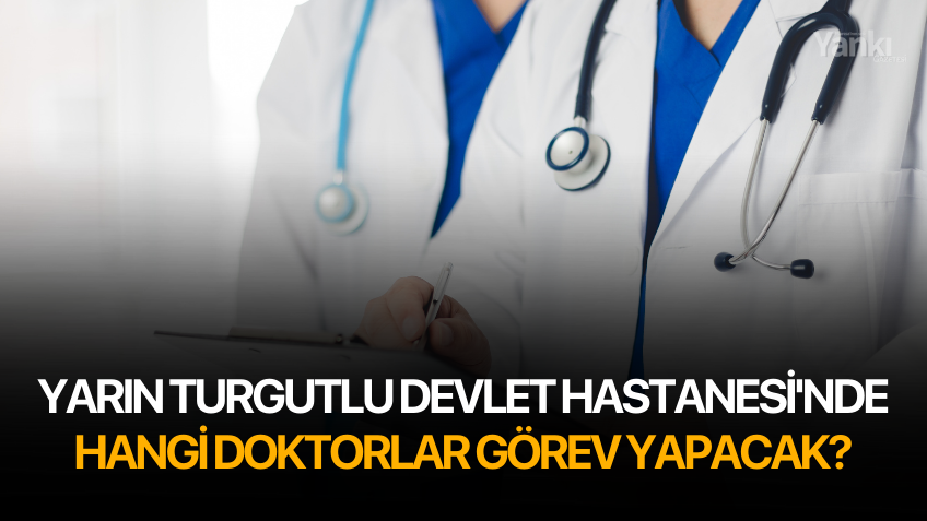 Yarın Turgutlu Devlet Hastanesi'nde hangi doktorlar görev yapacak?