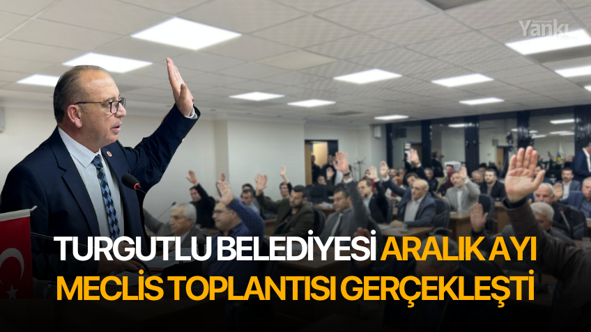 Turgutlu Belediyesi Aralık Ayı Meclis Toplantısı gerçekleşti