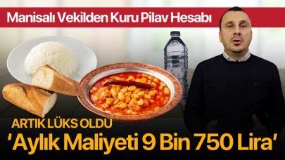 Manisalı Vekilden Kuru Pilav Hesabı: Aylık Maliyet 9 Bin 750 Lira