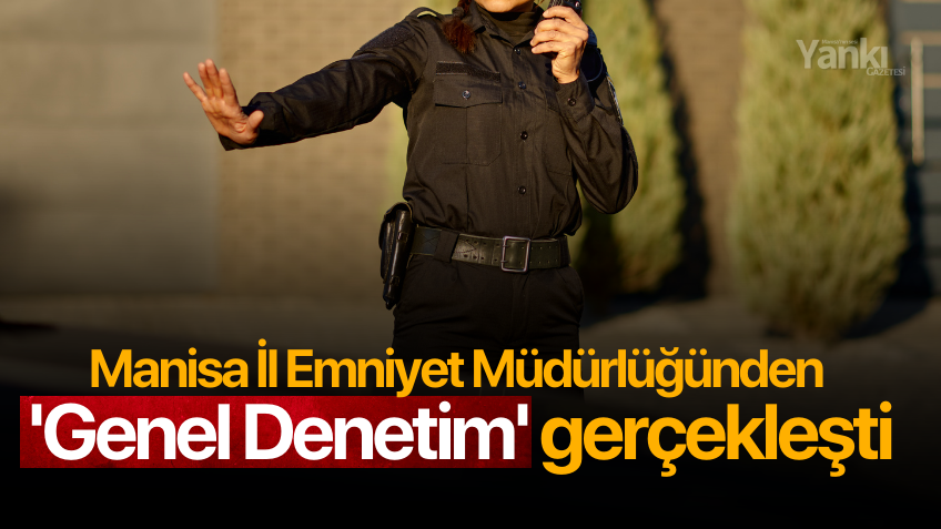 Manisa İl Emniyet Müdürlüğünden 'Genel Denetim'