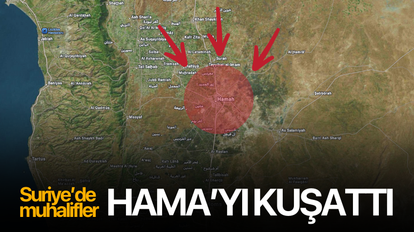 Suriye'de muhalifler Hama'yı kuşattı