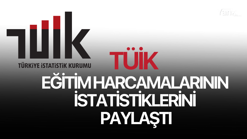 TÜİK, eğitim harcamalarında istatistikleri paylaştı