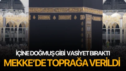 İçine doğmuş gibi vasiyet bıraktı, cenazesi Mekke’de toprağa verildi