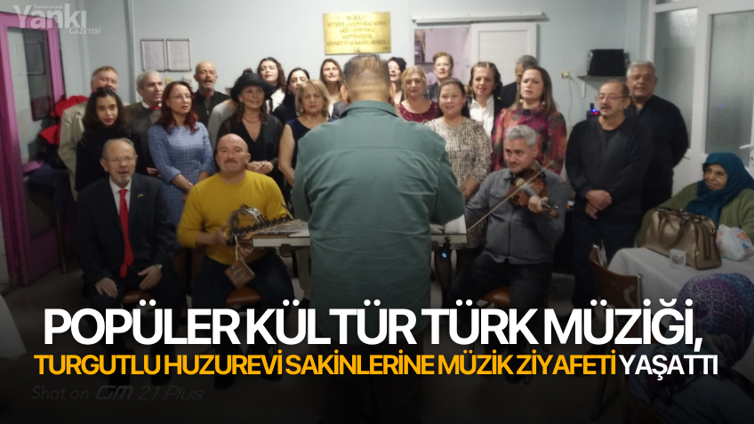 Popüler Kültür Türk Müziği, Turgutlu Huzurevi sakinlerine müzik ziyafeti yaşattı