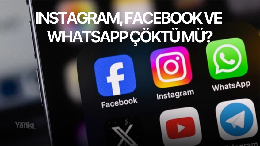 Instagram, Facebook ve WhatsApp çöktü mü?