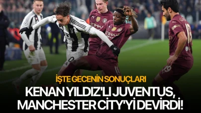 Kenan Yıldız'lı Juventus, Manchester City'yi devirdi! İşte gecenin sonuçları