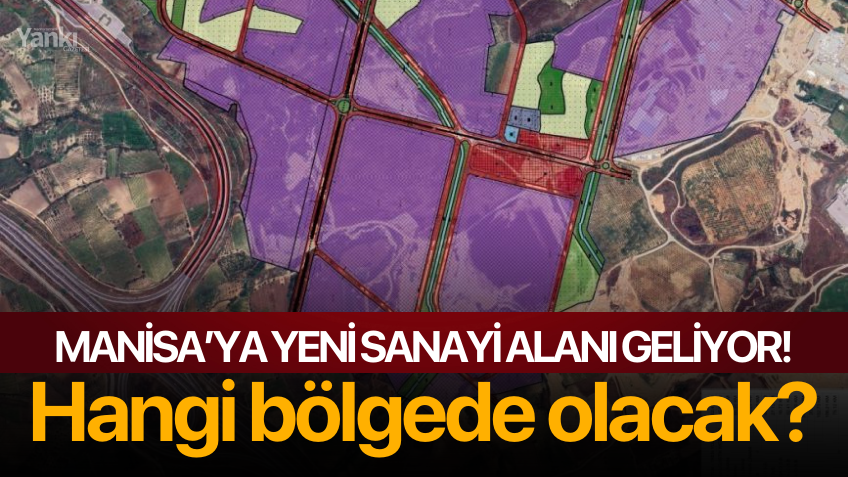 Manisa’ya yeni sanayi alanı geliyor! Hangi bölgede olacak?