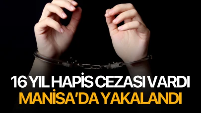 16 yıl hapis cezası vardı, Manisa’da yakalandı