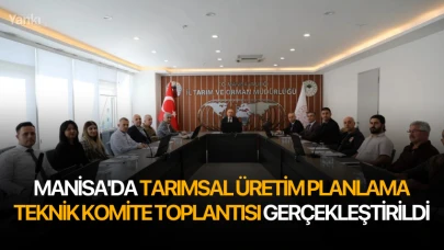 Manisa'da Tarımsal Üretim Planlama Teknik Komite toplantısı gerçekleştirildi