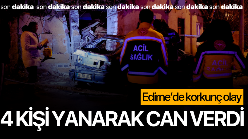 Edirne'de korkunç olay: Kaza sonrası alev alan otomobildeki 4 kişi yanarak öldü