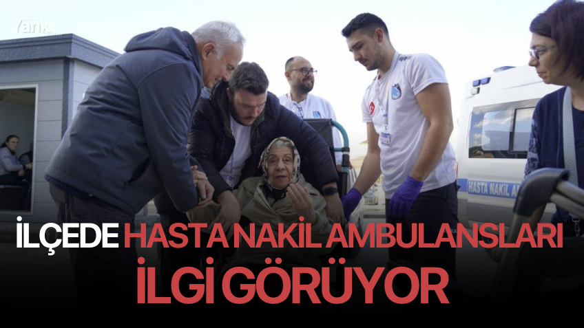 İlçede Hasta Nakil Ambulansları ilgi görüyor