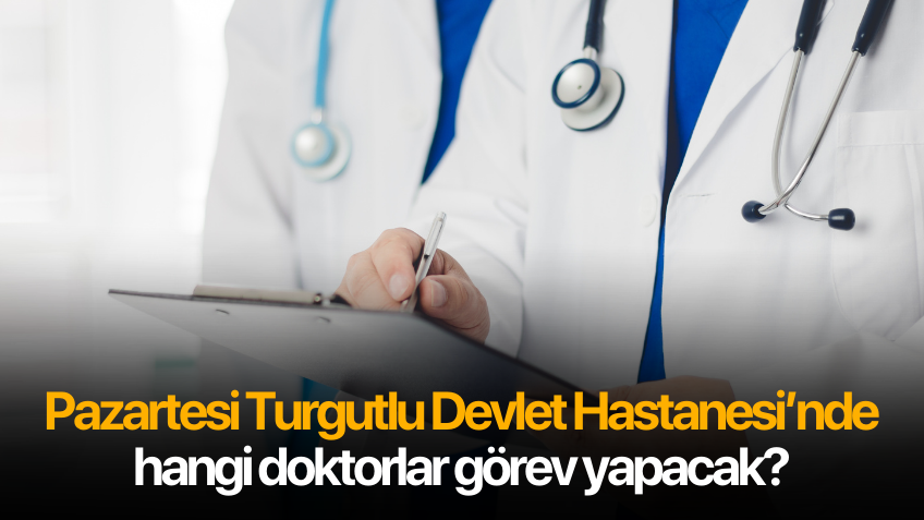 Pazartesi Turgutlu Devlet Hastanesi'nde hangi doktorlar görev yapacak?