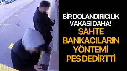 Bir dolandırıcılık vakası daha! Sahte bankacıların yöntemi pes dedirtti