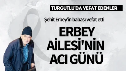 Erbey Ailesi'nin acı günü, Şehit Erbey’in babası vefat etti