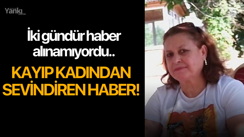 İki gündür haber alınamıyordu.. Kayıp kadından sevindiren haber!