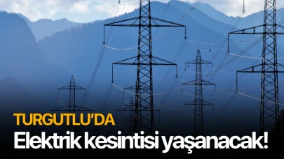 Turgutlu'da elektrik kesintisi yaşanacak!