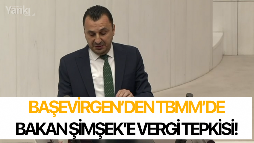 Başevirgen'den, Bakan Şimşek'e vergi tepkisi!