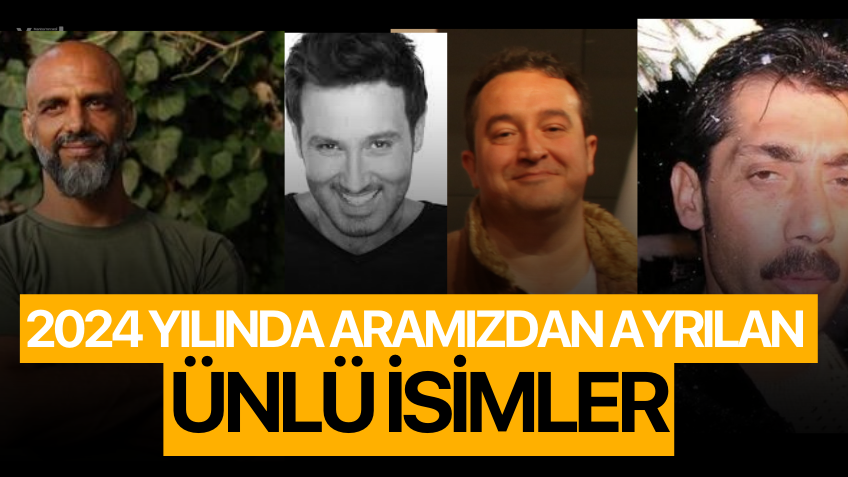 2024 Yılında aramızdan ayrılan ünlü isimler