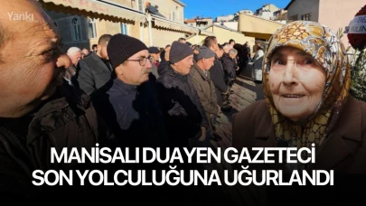 Manisalı duayen gazeteci son yolculuğuna uğurlandı