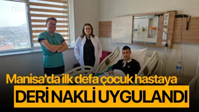 Manisa'da ilk defa çocuk hastaya deri nakli uygulandı