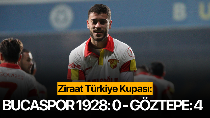 Ziraat Türkiye Kupası: Bucaspor 1928: 0 - Göztepe: 4