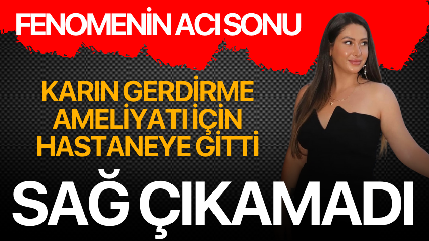 Sosyal medya fenomeninin karın gerdirmek için gittiği hastaneden sağ çıkamadı