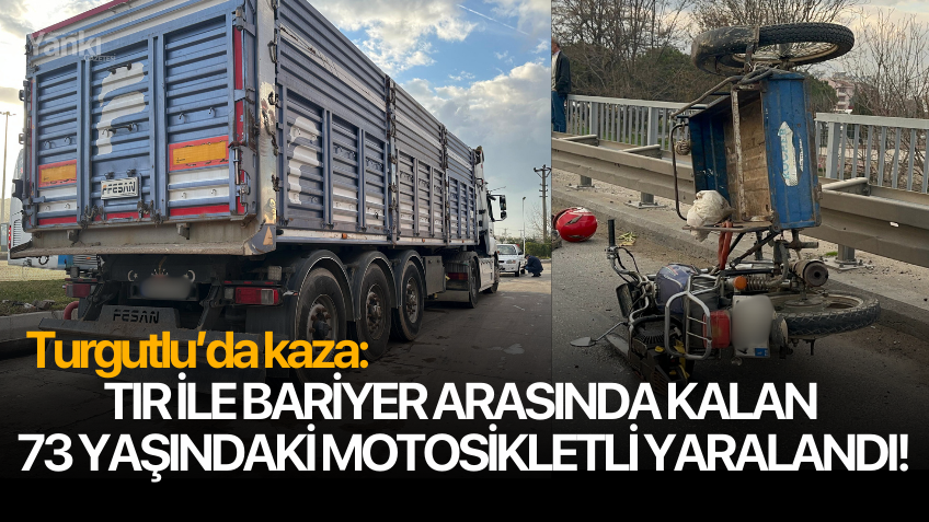 TIR ile bariyer arasında kalan 73 yaşındaki motosikletli yaralandı