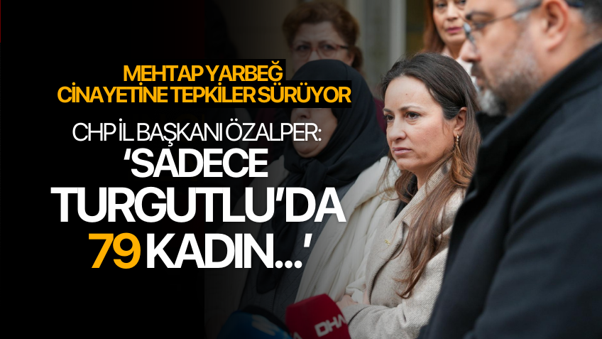 Başkan Özalper: "Sadece Turgutlu'da 79 kadın..."