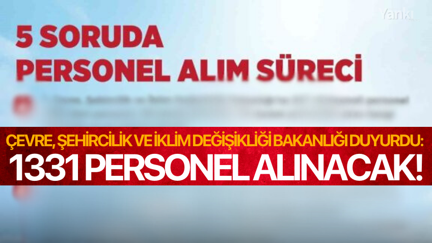 Çevre, Şehircilik ve İklim Değişikliği Bakanlığı duyurdu: 1331 personel alınacak!