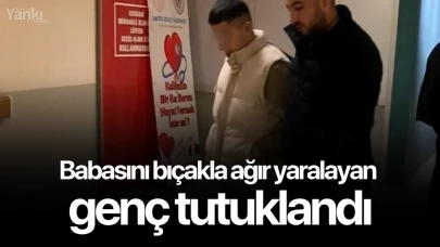 Babasını bıçakla ağır yaralayan genç tutuklandı