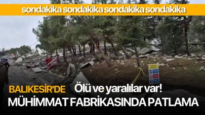 Balıkesir'de fabrikada patlama! Ölü ve yaralılar var