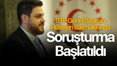 BTP Genel Başkanı Hüseyin Baş hakkında soruşturma