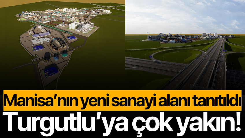 Manisa'ya yeni sanayi alanı kazandırılıyor! Turgutlu'ya çok yakın