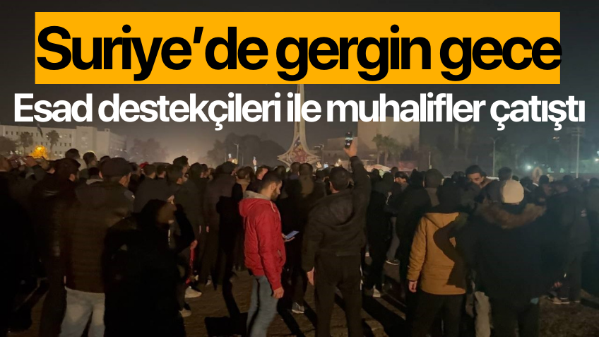 Şam'da gergin gece: Esad destekçileri ile muhalifler çatıştı