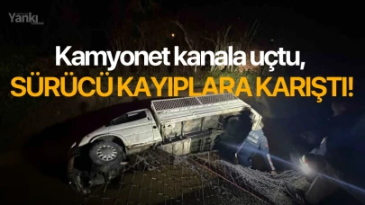 Kamyonet kanala uçtu, sürücü kayıplara karıştı!