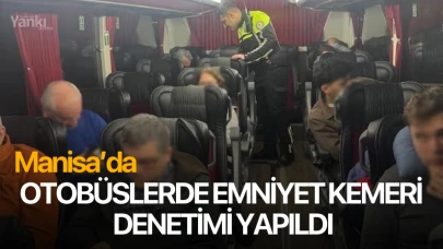 Manisa'da otobüslerde emniyet kemeri  denetimi yapıldı