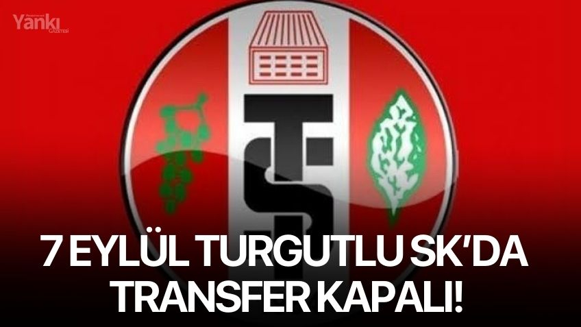 7 Eylül Turgutlu SK’da transfer kapalı!